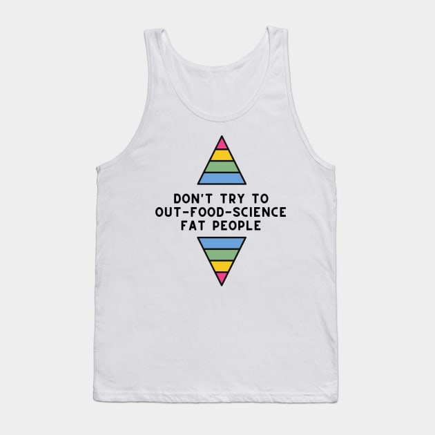 Don't Try to Out-Food-Science Fat People Tank Top by Maintenance Phase